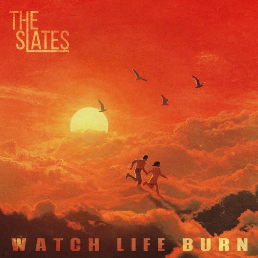 THE SLATES – WATCH LIFE BURN – SINGLE&nbsp;REVIEW